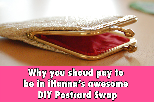 Why you should pay to be in iHanna's awesome DIY Postcard Swap - and why so many others have paid over the years... It's awesome! :-)
