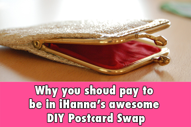 Why you should pay to be in iHanna's awesome DIY Postcard Swap - and why so many others have paid over the years... It's awesome! :-)
