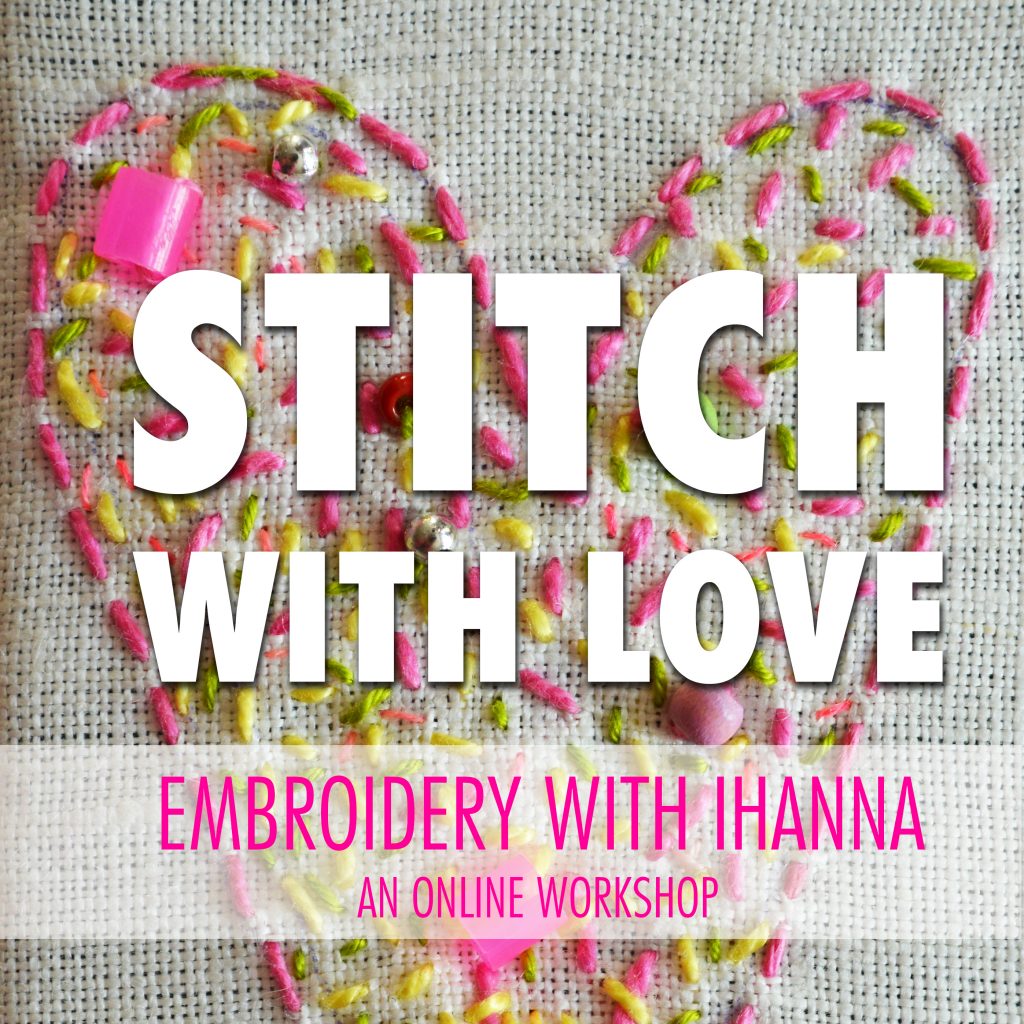 Stitch with Love a mixed media embroidery workshop online with iHanna - sign up now