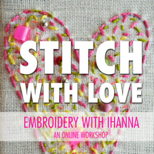Stitch with Love an embroidery workshop with iHanna 2018 - sign up now