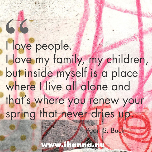 Inside myself is a place 
where I live all alone  - Pearl Buck Quote #alone #family #priority