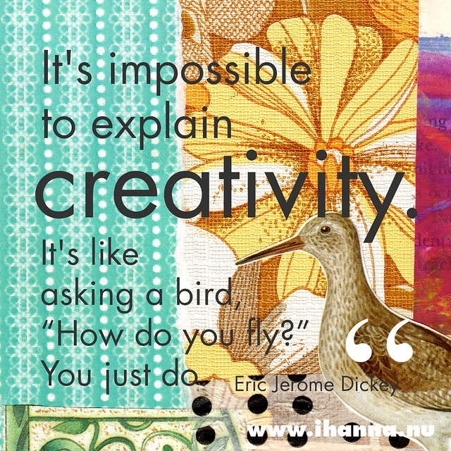 Collage by iHanna with quote It's impossible to explain creativity. It's like asking a bird, How do you fly? You just do.  — Eric Jerome Dickey #quote