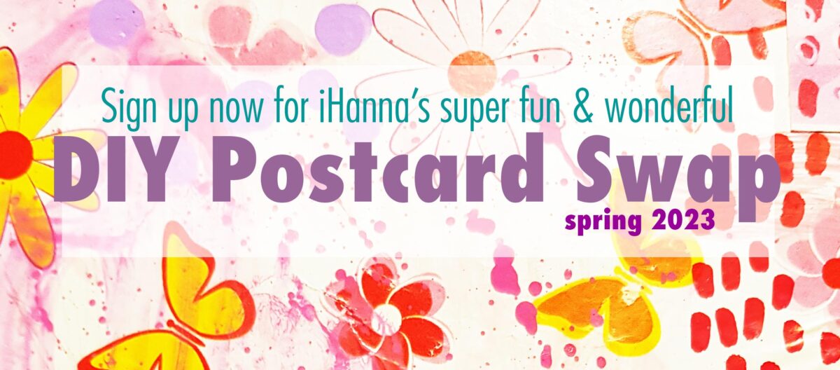 Time to sign up for iHannas DIY Postcard swap spring 2023 is NOW -click to join!