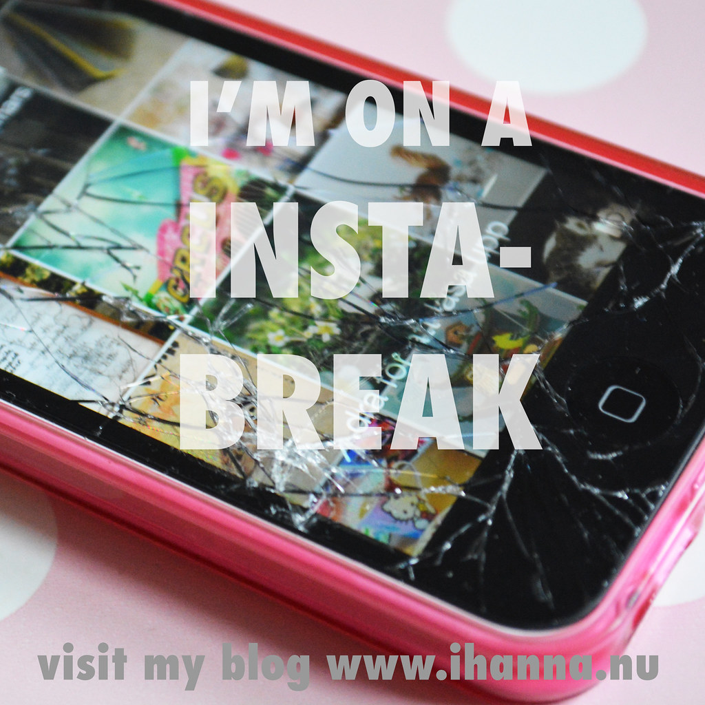 Broken phone photo with the text "I am on an insta break right now" by iHanna