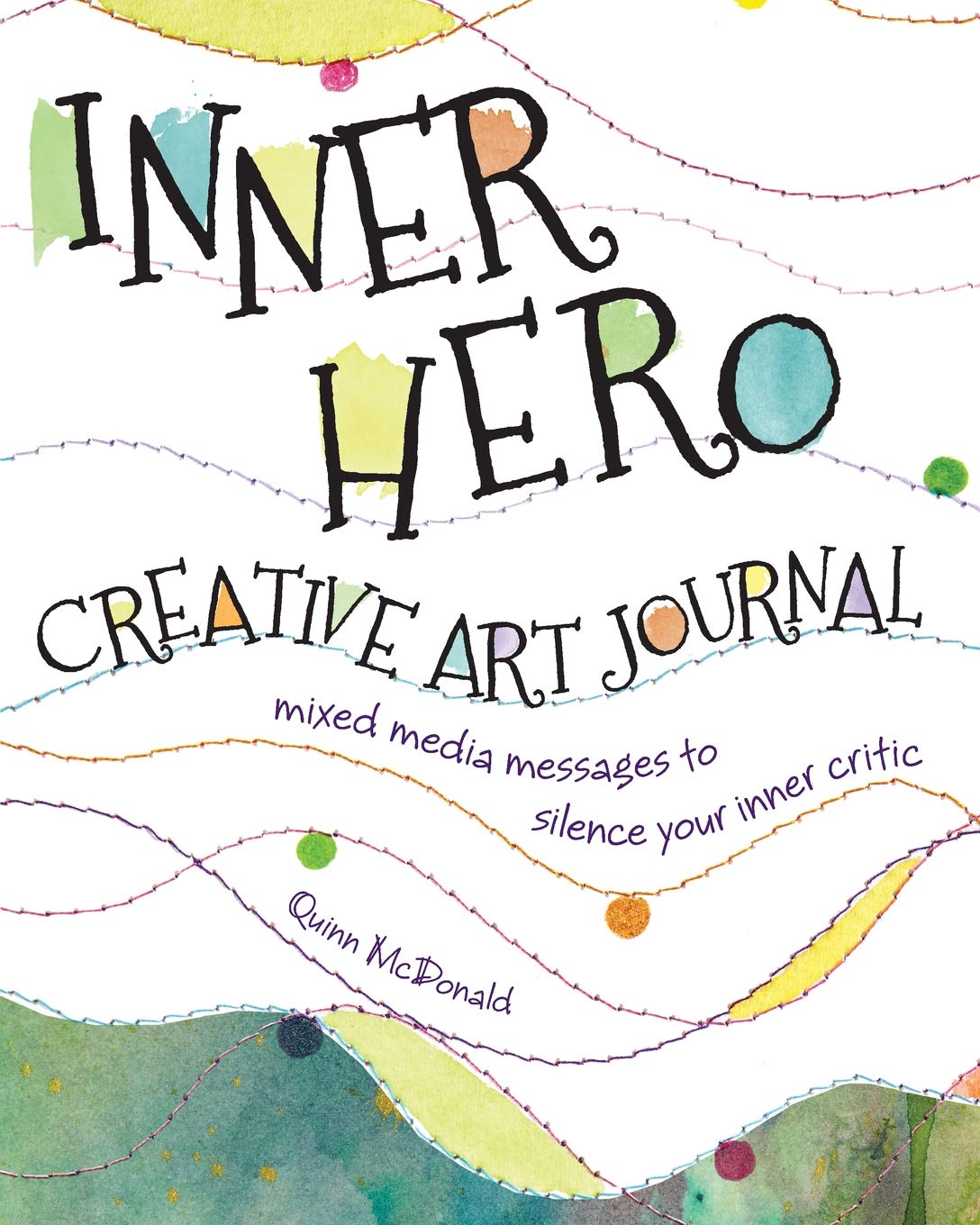 Book cover of Inner Hero Creative Art Journal: Mixed Media Messages to Silence Your Inner Critic by Quinn McDonald